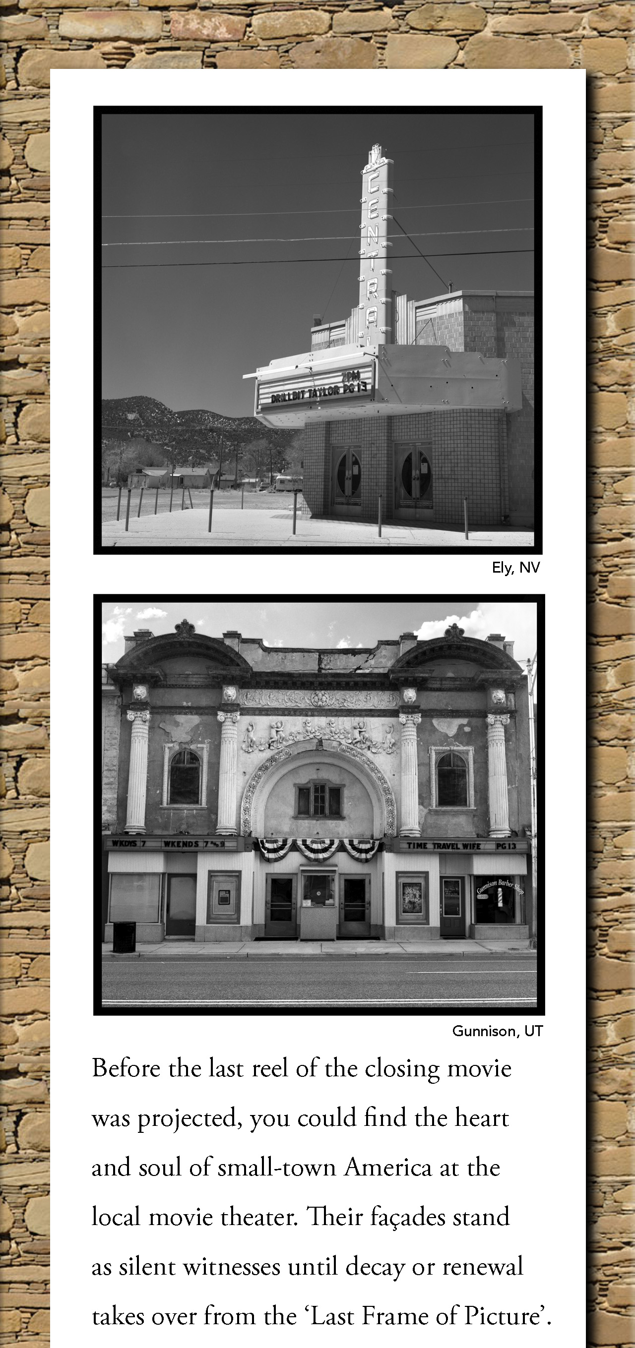 Before the last reel of the closing movie was projected, you could find the heart and soul of small-town America at the local movie theater. Their façades stand as silent witnesses until decay or renewal takes over from the 'Last Frame of Picture'